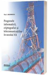 Progresele informaticii, criptografiei si telecomunicatiilor in secolul XX