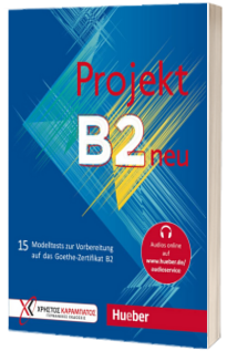 Projekt B2 neu. Ubungsbuch 15 Modelltests zur Vorbereitung auf das Goethe-Zertifikat B2