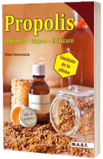 Propolis. Obtinere, retete, utilizare - Sanatate de la albine