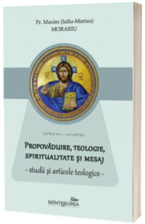 Propovaduire, teologie, spiritualitate si mesaj