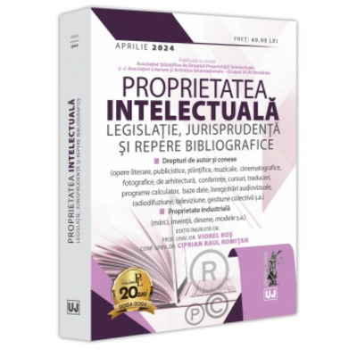 Proprietatea intelectuala. Legislatie, jurisprudenta si repere bibliografice, aprilie 2024