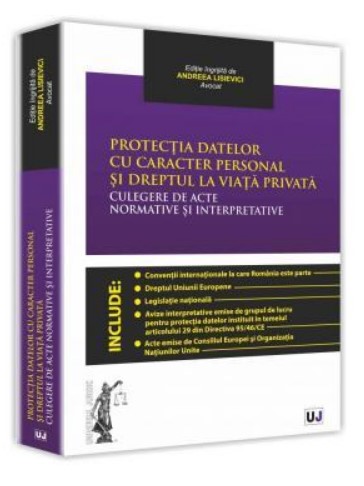 Protectia datelor cu caracter personal si dreptul la viata privata. Culegere de acte normative si interpretative