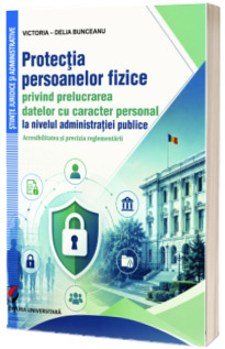 Protectia persoanelor fizice privind prelucrarea datelor cu caracter personal la nivelul administratiei publice