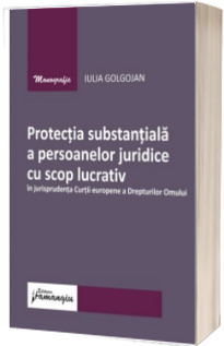 Protectia substantiala a persoanelor juridice cu scop lucrativ in jurisprudenta Curtii europene a Drepturilor Omului