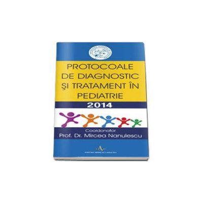 Protocoale de diagnostic si tratament in pediatrie 2014