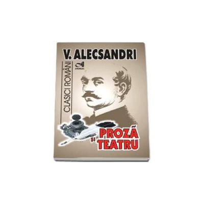 Proza si teatru - Vasile Alecsandri
