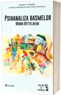 Psihanaliza basmelor - Bruno Bettelheim (Educatie cu blandete)