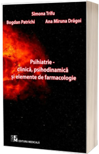 Psihiatrie - clinica, psihodinamica si elemente de farmacologie