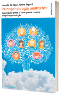 Psihogenealogia pentru toti. Conceptele-cheie si principalele curente din psihogenealogie