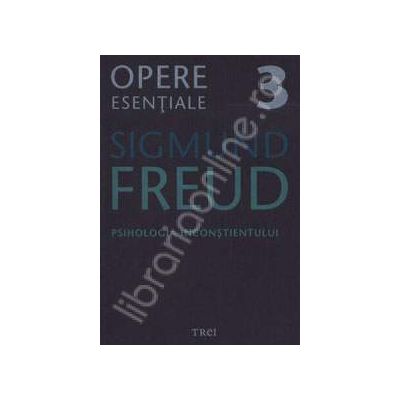 Psihologia inconstientului - Sigmund Freud, Volumul 3