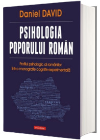 Psihologia poporului roman. Profilul psihologic al romanilor intr-o monografie cognitiv-experimentala - Daniel David