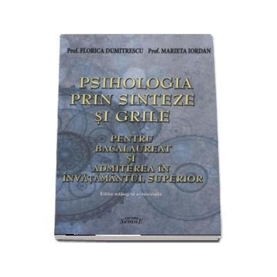 Psihologia prin sinteze si grile. 19 sinteze si 720 de grile pentru bacalaureat si admiterea in invatamantul superior - Florica Dumitrescu (Editie adaugita si revizuita)