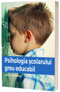 Psihologia scolarului greu educabil