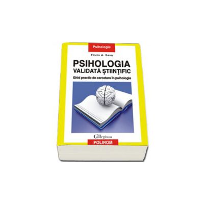 Psihologia validata stiintific. Ghid practic de cercetare in psihologie