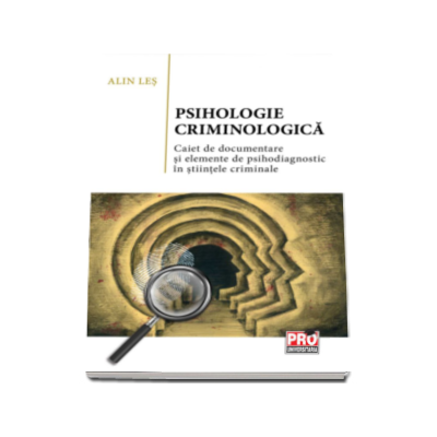 Psihologie criminologica - Caiet de documentare si elemente de psihodiagnostic in stiintele criminale (Alin Les)