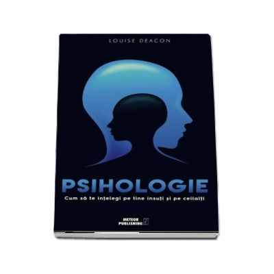 Psihologie. Cum sa te intelegi pe tine insuti si pe ceilalti - Louise Deacon