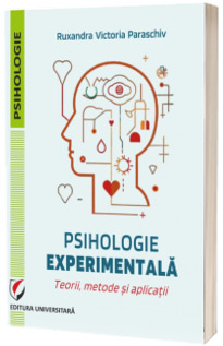 Psihologie experimentala. Teorii, metode si aplicatii
