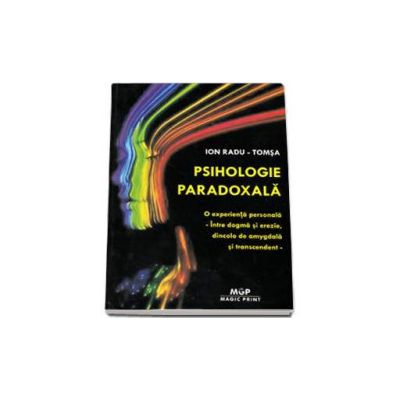 Psihologie paradoxala (O experienta personala - Intre dogma si erezie, dincolo de amygdala si transcendent)