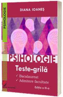 Psihologie. Teste-grila. Bacalaureat, admitere facultate, editia a III-a