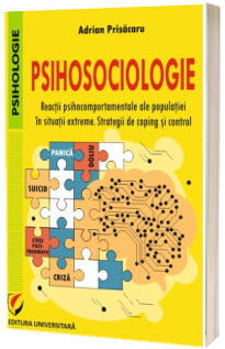 Psihosociologie. Reactii psihocomportamentale ale populatiei in situatii extreme. Strategii de coping si control