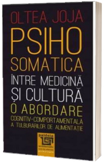 Psihosomatica intre medicina si cultura - o abordare cognitiv-comportamentala a tulburarilor de alimentatie