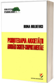 Psihoterapia anxietatii. Abordari cognitiv-comportamentale