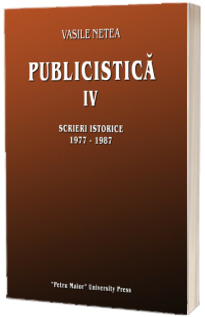 Publicistica IV. Scrieri istorice 1977-1987