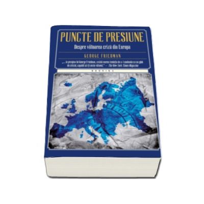 Puncte de presiune. Despre viitoarea criza din Europa - George Friedman