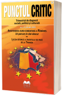 Punctul Critic nr. 1-2 (39-40) 2022. Apartenenta euro-comunitara a Romaniei. Un parcurs in clar-obscur Lectia istorica a tratatului de pace de la Trianon