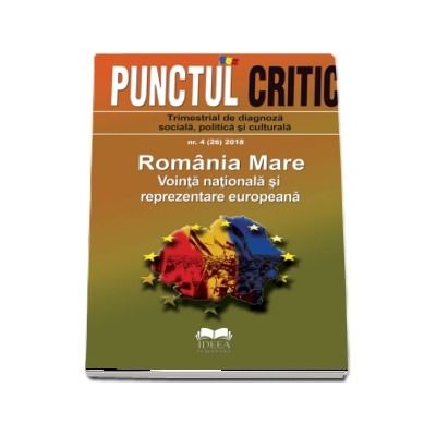 Punctul critic nr. 4 / 2018 Romania Mare - Vointa nationala si reprezentare europeana