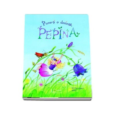 Pune-ti o dorinta, Pepina! - Editie ilustrata