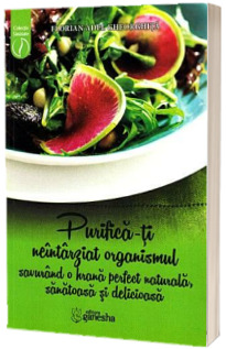 Purifica-ti neintarziat organismul savurand o hrana perfect naturala, sanatoasa si delicioasa