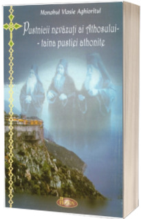 Pustnicii nevazuti ai Athosului - taina pustiei athonite