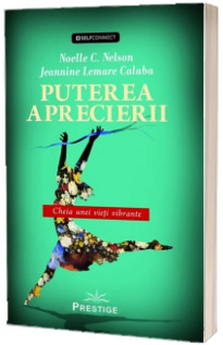 Puterea aprecierii - Cheia unei vieti vibrante