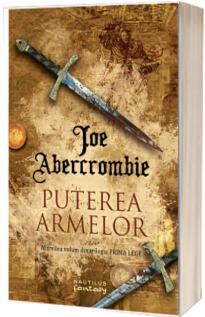 Puterea armelor. Al treilea volum din trilogia Prima Lege - Joe Abercrombie