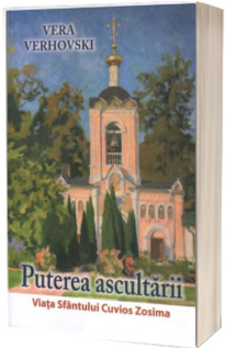 Puterea ascultarii. Viata Sfantului Cuvios Zosima