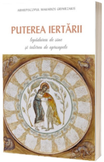 Puterea iertarii. Lepadarea de sine si iubirea de aproapele