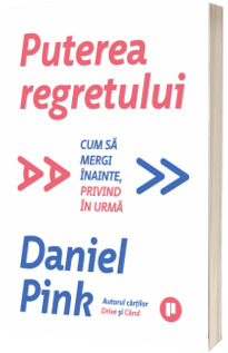 Puterea regretului. Cum sa mergi inainte, privind in urma