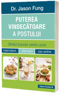 Puterea vindecatoare a postului. Ghidul popular pentru post intermitent, alternativ sau extins. Editia II (noua, cu defecte la cotor)