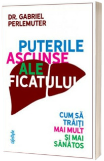 Puterile ascunse ale ficatului