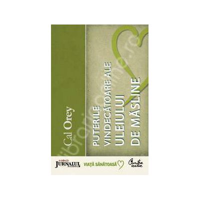 Puterile vindecatoare ale uleiului de masline - Ghid complet pentru folosirea aurului lichid al naturii