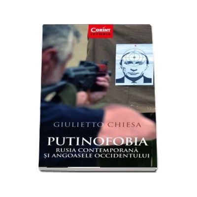 Putinofobia. Rusia contemporana si angoasele Occidentului - Giulietto Chiesa