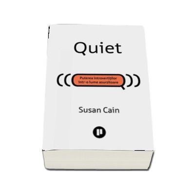 Quiet. Puterea introvertitilor intr-o lume asurzitoare - Susan Cain