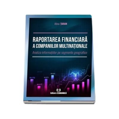 Raportarea financiara a companiilor multinationale. Analiza informatiilor pe segmente geografice