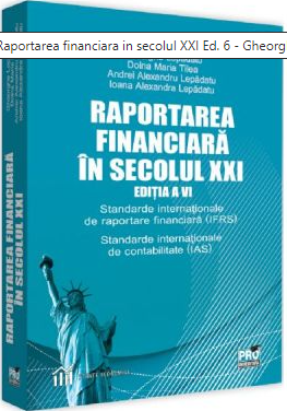 Raportarea financiara in secolul XXI. Editia a VI-a. Standarde internationale de raportare financiara (IFRS). Standarde internationale de contabilitate (IAS)