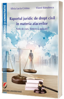 Raportul juridic de drept civil in materia afacerilor. Note de curs. Sinteze si aplicatii