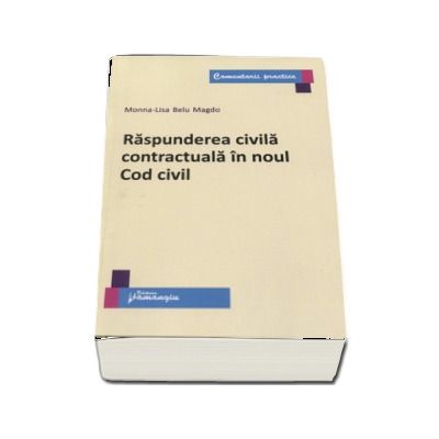 Raspunderea civila contractuala in noul Cod civil - Monna-Lisa Belu Magdo (Comentarii practice)