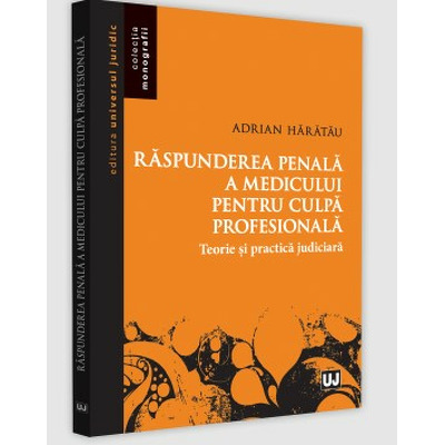 Raspunderea penala a medicului pentru culpa profesionala - teorie si practica judiciara