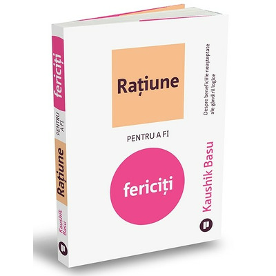 Ratiune pentru a fi fericiti. Despre beneficiile neasteptate ale gandirii logice