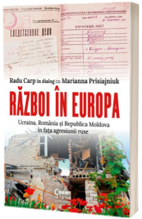 Razboi in Europa. Ucraina, Romania si Republica Moldova in fata agresiunii ruse